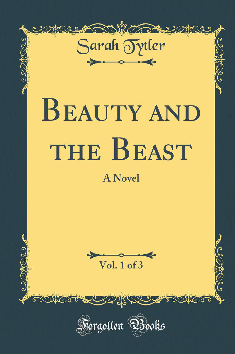 Beauty and the Beast, Vol. 1 of 3: A Novel (Classic Reprint)