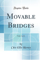 Movable Bridges, Vol. 1 of 2 (Classic Reprint)