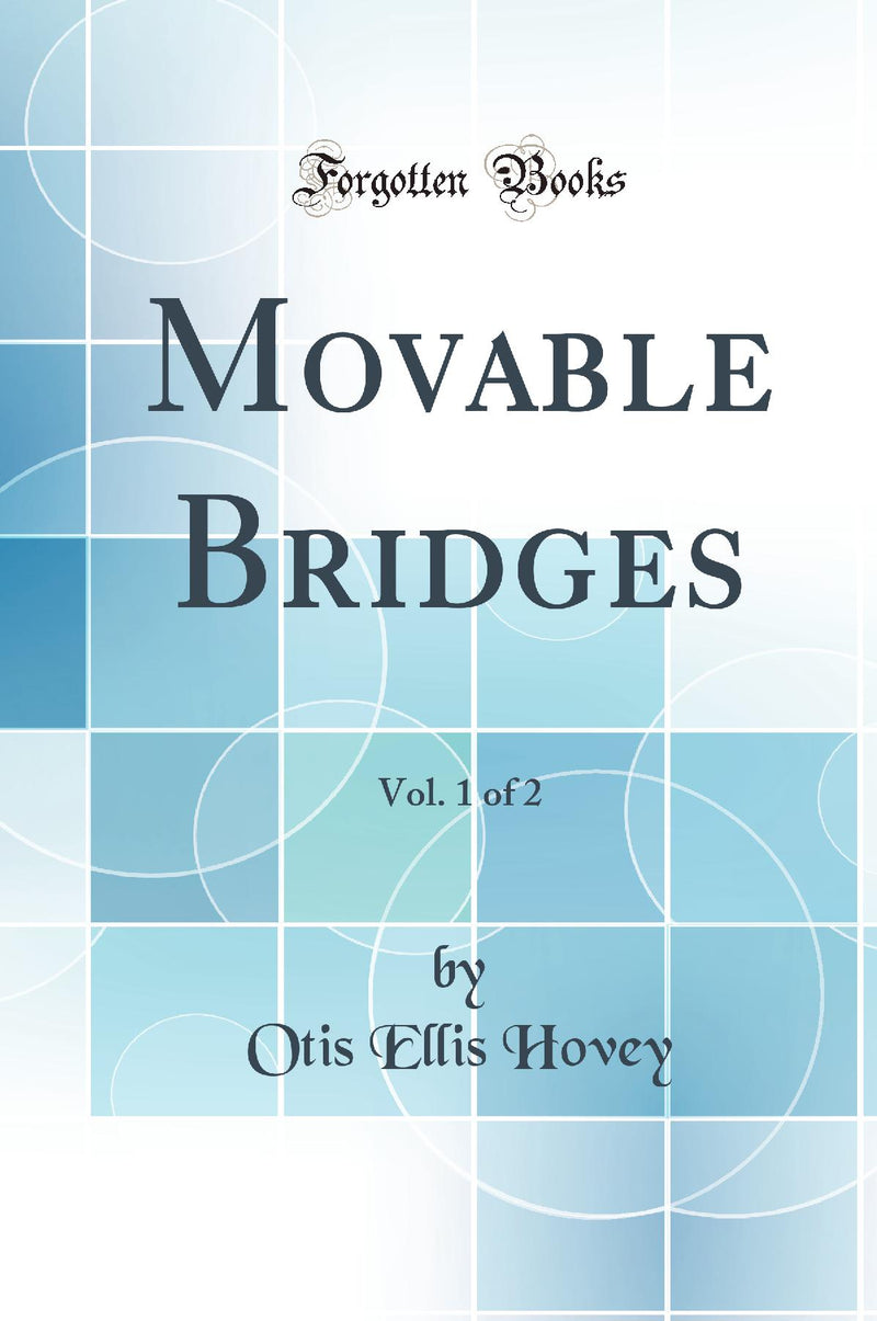 Movable Bridges, Vol. 1 of 2 (Classic Reprint)