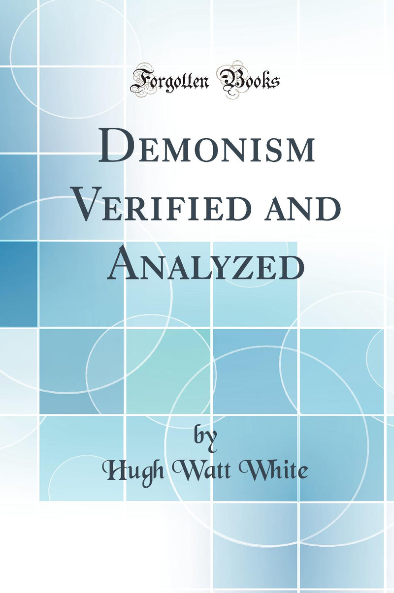 Demonism Verified and Analyzed (Classic Reprint)
