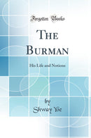 The Burman: His Life and Notions (Classic Reprint)