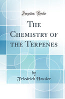 The Chemistry of the Terpenes (Classic Reprint)