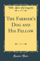 The Farrier''s Dog and His Fellow (Classic Reprint)