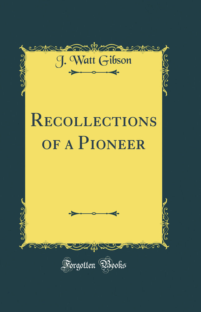 Recollections of a Pioneer (Classic Reprint)