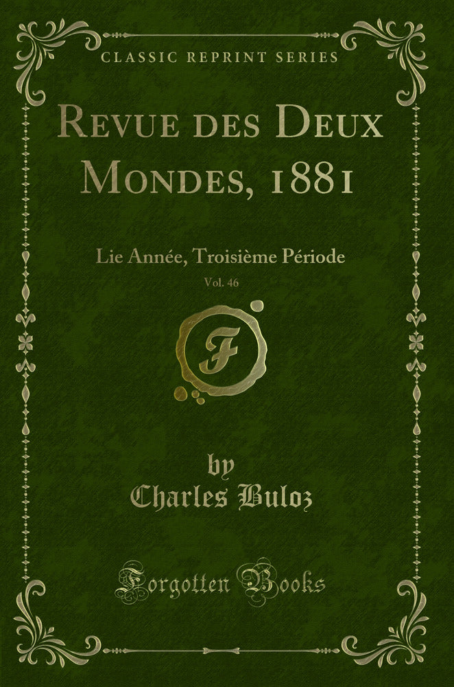 Revue des Deux Mondes, 1881, Vol. 46: Lie Année, Troisième Période (Classic Reprint)