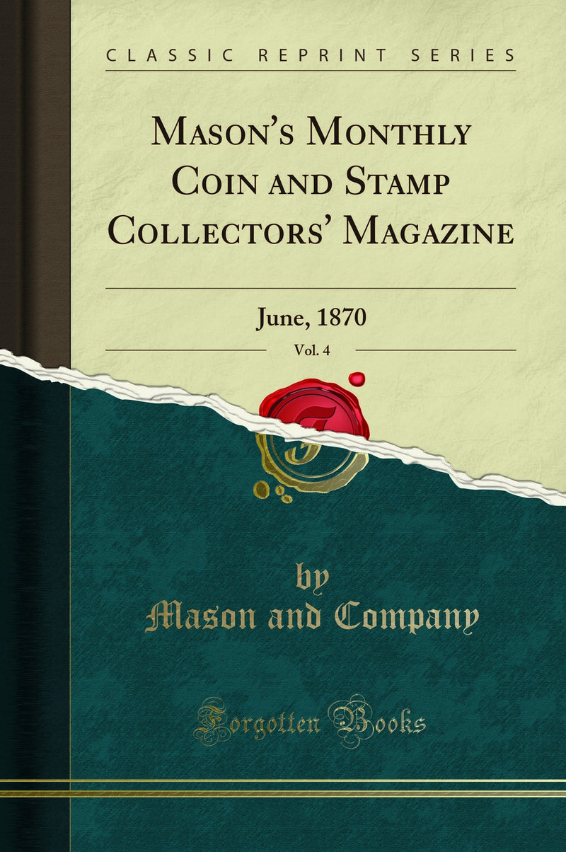 Mason''s Monthly Coin and Stamp Collectors'' Magazine, Vol. 4: June, 1870 (Classic Reprint)