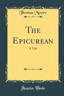 The Epicurean: A Tale (Classic Reprint)