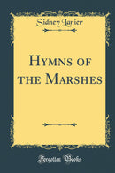 Hymns of the Marshes (Classic Reprint)