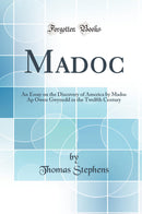 Madoc: An Essay on the Discovery of America by Madoc Ap Owen Gwynedd in the Twelfth Century (Classic Reprint)
