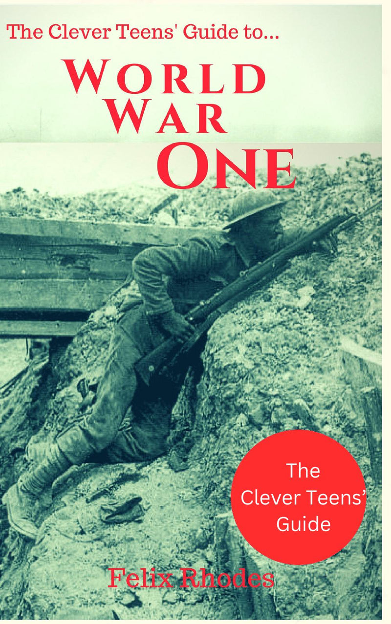 The Clever Teens' Guide to World War One