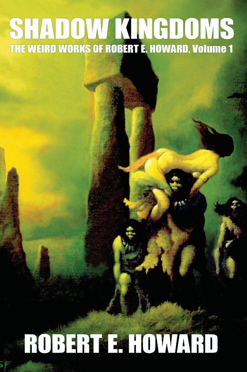 Shadow Kingdoms: The Weird Works of Robert E. Howard, Vol. 1