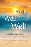 Well, Well, Well: God Still Heals Today