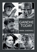 Gandhi Today - A Report on India's Gandhi Movement and Its Experiments in Nonviolence and Small Scale Alternatives (25th Anniversary Edition)
