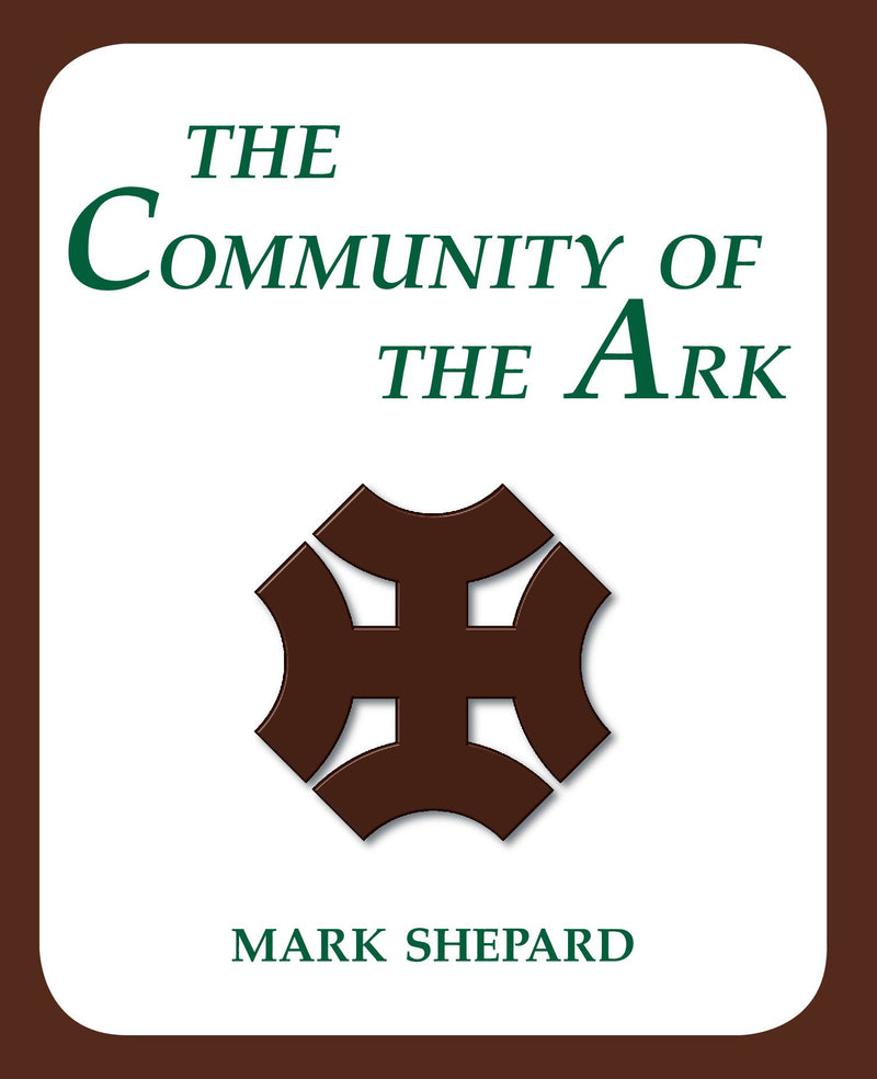The Community of the Ark - A Visit with Lanza del Vasto, His Fellow Disciples of Mahatma Gandhi, and Their Utopian Community in France (20th Anniversary Edition)