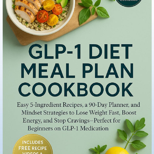 Glp-1 Cookbook GLP-1 Diet Meal Plan Cookbook: Easy 5-Ingredient Recipes, A 90-Day Pla