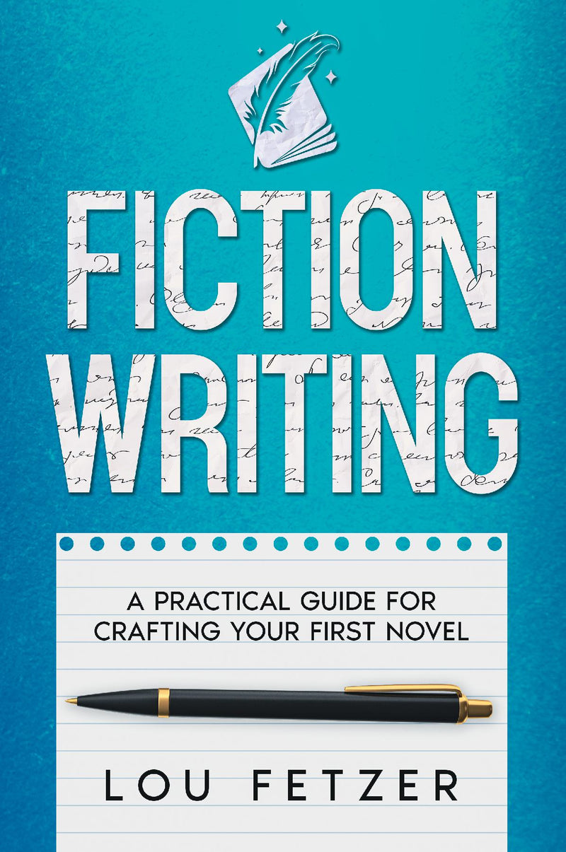 Fiction Writing - A Practical Guide for Crafting Your First Novel