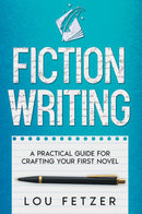 Fiction Writing - A Practical Guide for Crafting Your First Novel