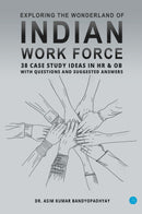 Exploring the wonderland of Indian workforce- 38 case study ideas on HR & OB with questions and suggested answers.