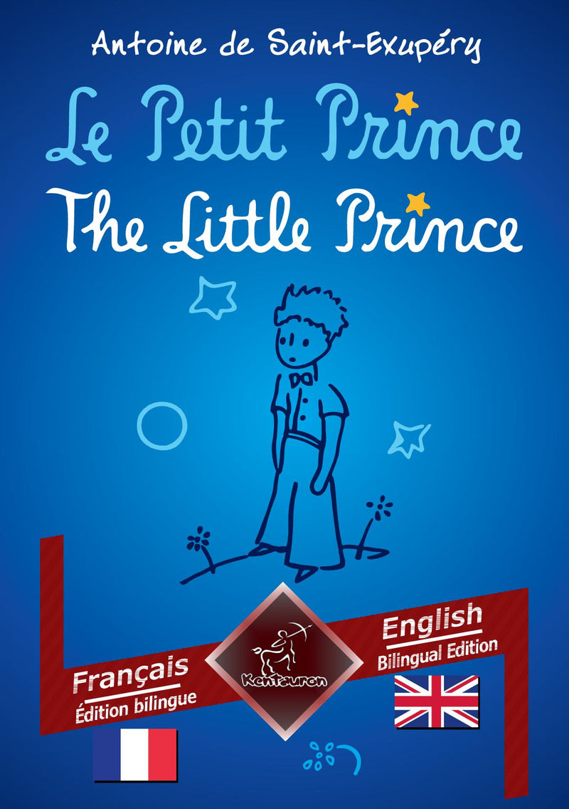 Le Petit Prince - The Little Prince: Français - Anglais / French - English| Bilingue avec le texte en regard - Bilingual parallel text