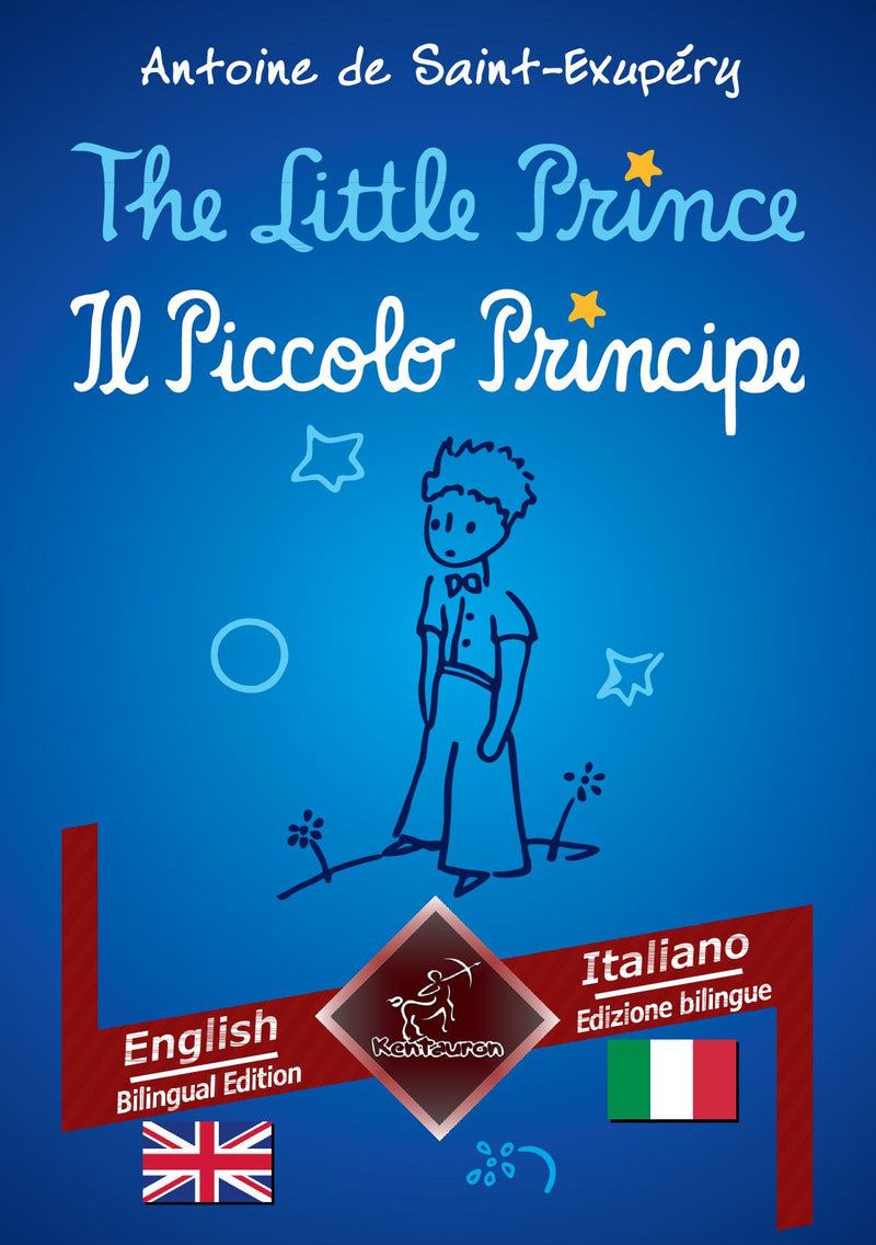 The Little Prince - Il Piccolo Principe: English - Italian / Inglese - Italiano | Bilingual Parallel Text - Bilingue con testo a fronte