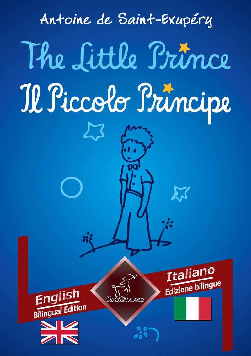 The Little Prince - Il Piccolo Principe: English - Italian / Inglese - Italiano | Bilingual Parallel Text - Bilingue con testo a fronte