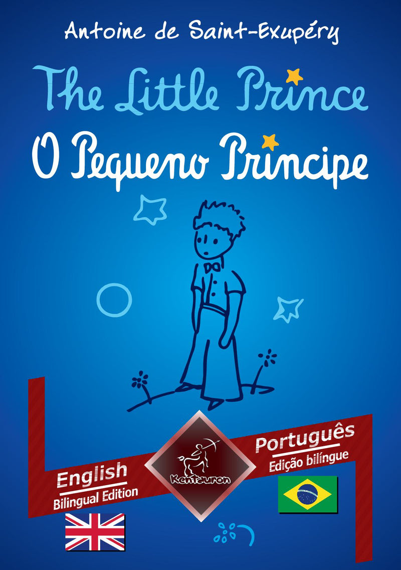 The Little Prince - O Pequeno Príncipe: English - Brazilian Portuguese / Inglês - Português Brasileiro | Bilingual parallel text - Textos bilíngues em paralelo