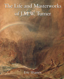 The Life and Masterworks of J.M.W. Turner
