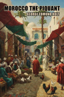 Morocco the Piquant, or, Life in Sunset Land