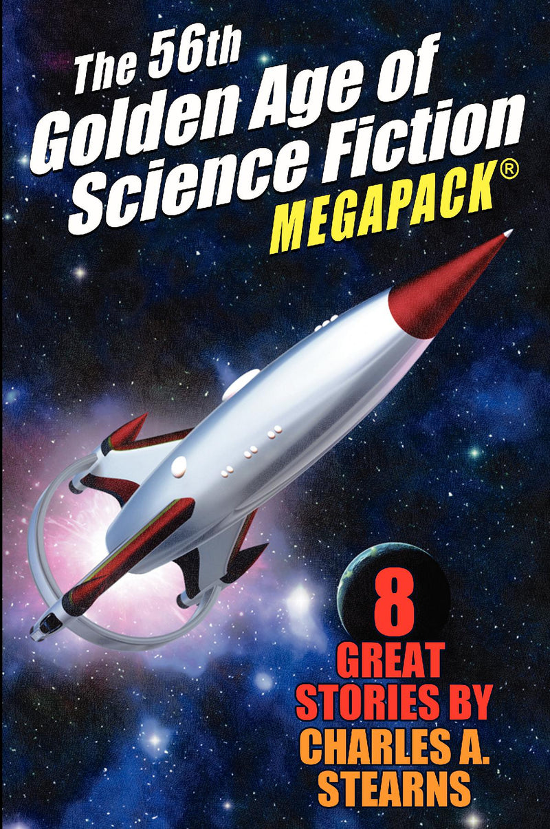 The 56th Golden Age of Science Fiction MEGAPACK (R): Charles A. Stearns