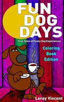 Fun Dog Days Coloring Book: True Tales of Funny Dog Experiences