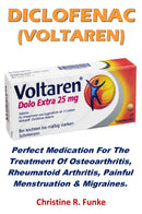 DICLOFENAC (VOLTAREN) - Perfect Medication For The Treatment Of Osteoarthritis, Rheumatoid Arthritis, Painful Menstruation & Migraines