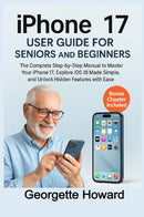 iPhone 17 User Guide for Seniors and Beginners