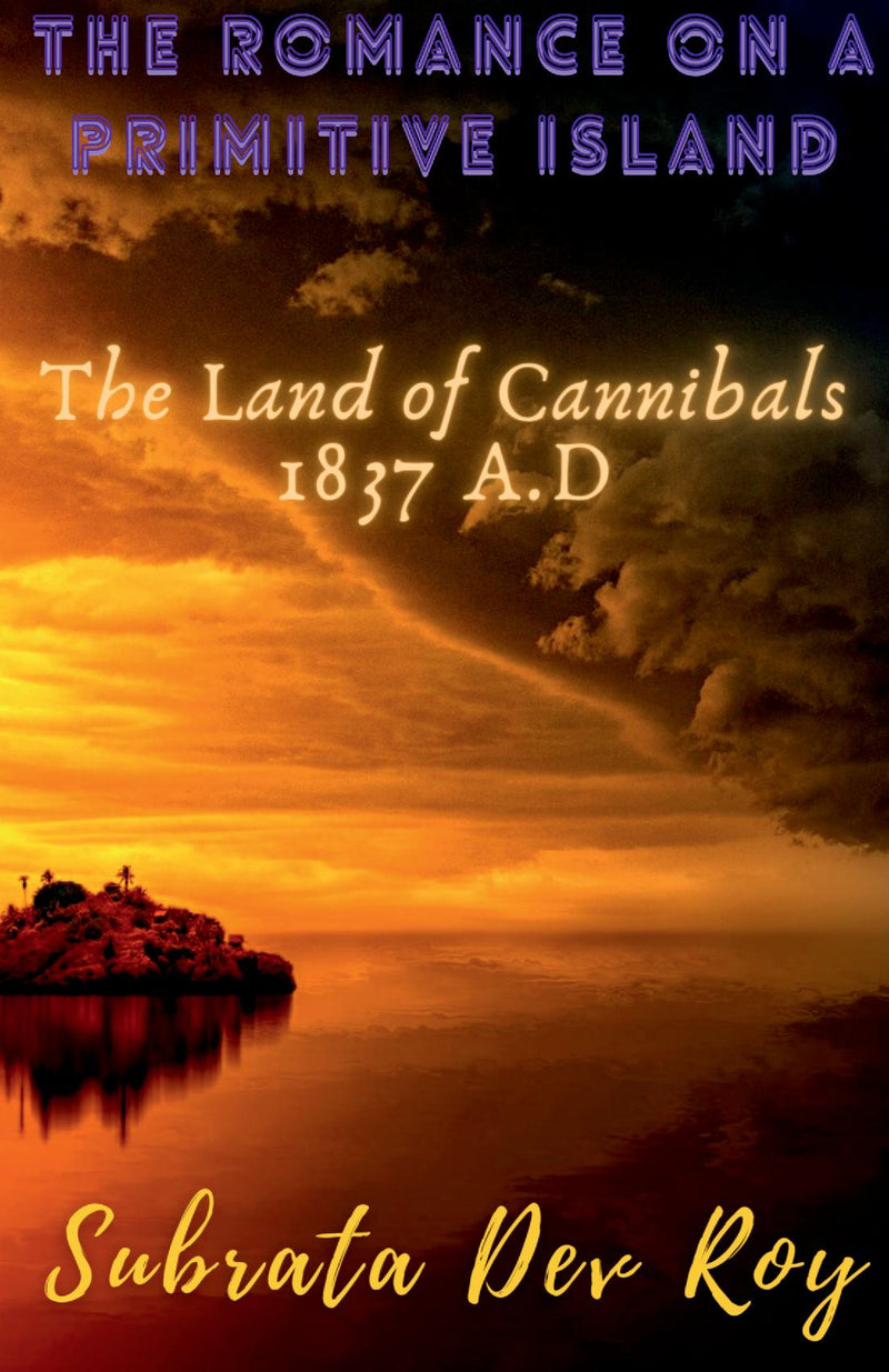 THE ROMANCE ON A PRIMITIVE ISLAND : The land of cannibals 1837 A.D