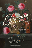 Beguiled by Night: A Vampire Tale