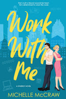 Work with Me: An Enemies-to-Lovers Office Romance
