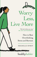 Worry Less, Live More - How To Beat Overthinking, Stress and Burnout
