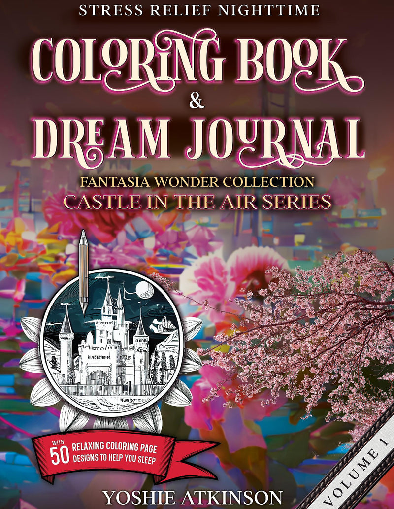 Stress Relief Nighttime Coloring Book and Dream Journal (Hardcover): Fantasia Wonder Collection, Castle in the Air Series Volume I, with relaxing graphics to help you sleep