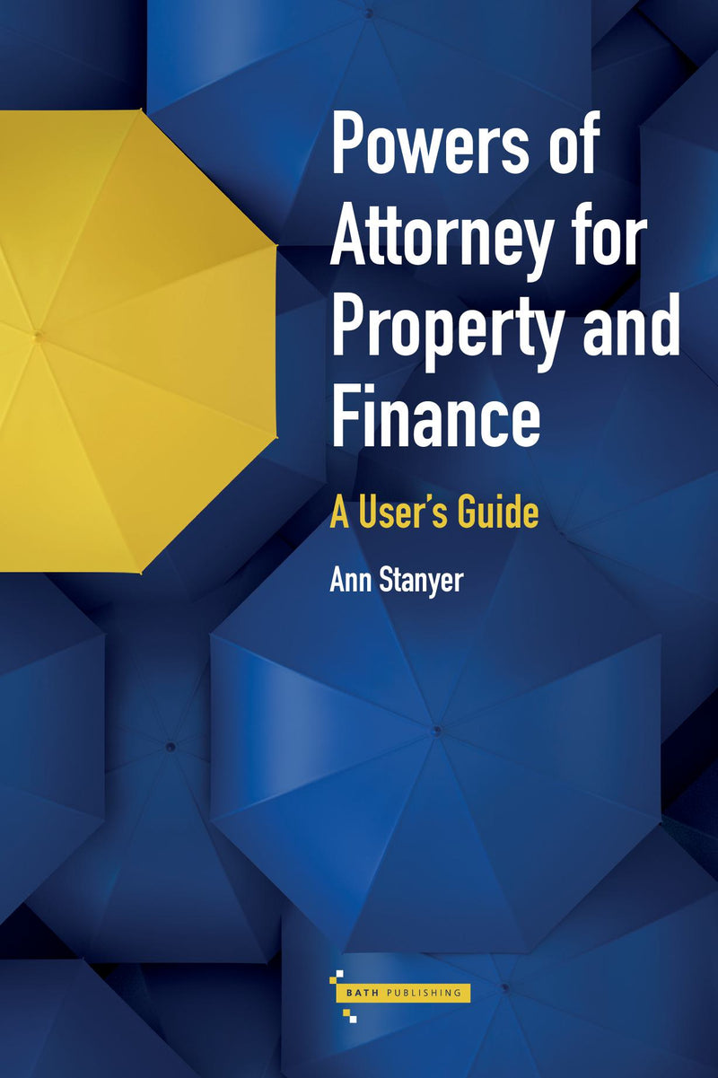 Powers of Attorney for Property & Finance: A User's Guide