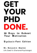 Get Your PhD Done. 28 Days to Reboot Your Motivation. Dyslexic-Font Edition. - 28 Days to Reboot Your Motivation. Dyslexic-Font Edition