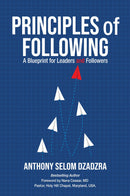 Principles of Following: A Blueprint for Leaders and Followers -  A Blueprint for Leaders and Followers