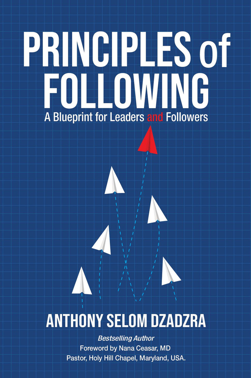 Principles of Following: A Blueprint for Leaders and Followers -  A Blueprint for Leaders and Followers