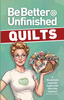 Be Better @ Unfinished Quilts