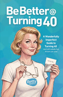 Be Better @ Turning 40