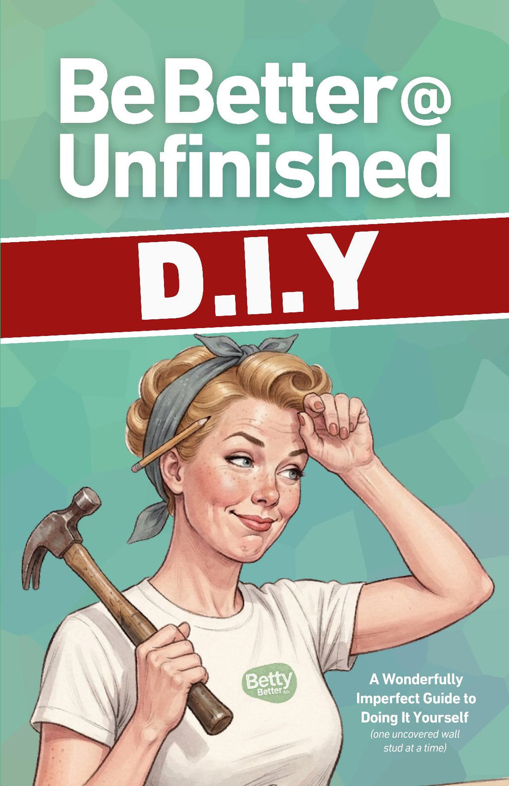 Be Better @ Unfinished DIY