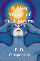 A New Model of the Universe: Principles of the Psychological Method In Its Application to Problems of Science, Religion, and Art