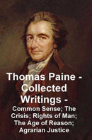 Thomas Paine - Collected Writings Common Sense; The Crisis; Rights of Man; The Age of Reason; Agrarian Justice
