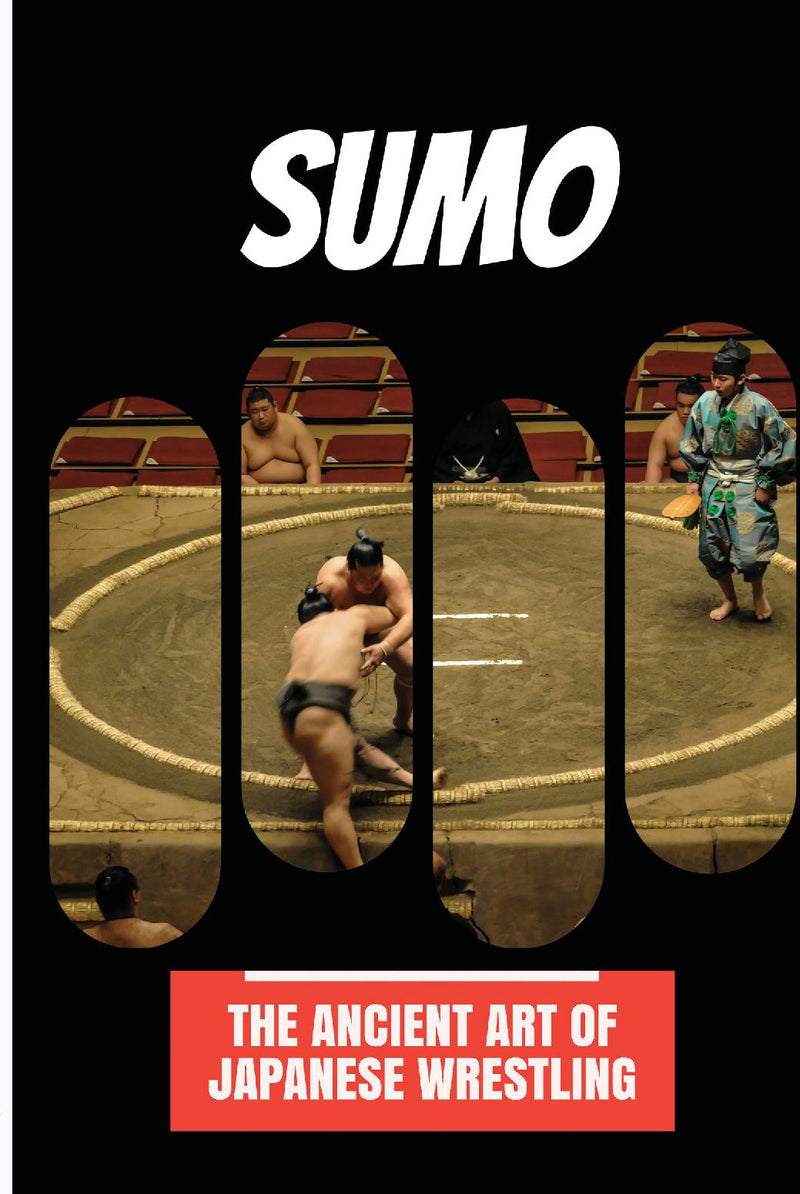 Sumo: The Ancient Art of Japanese Wrestling