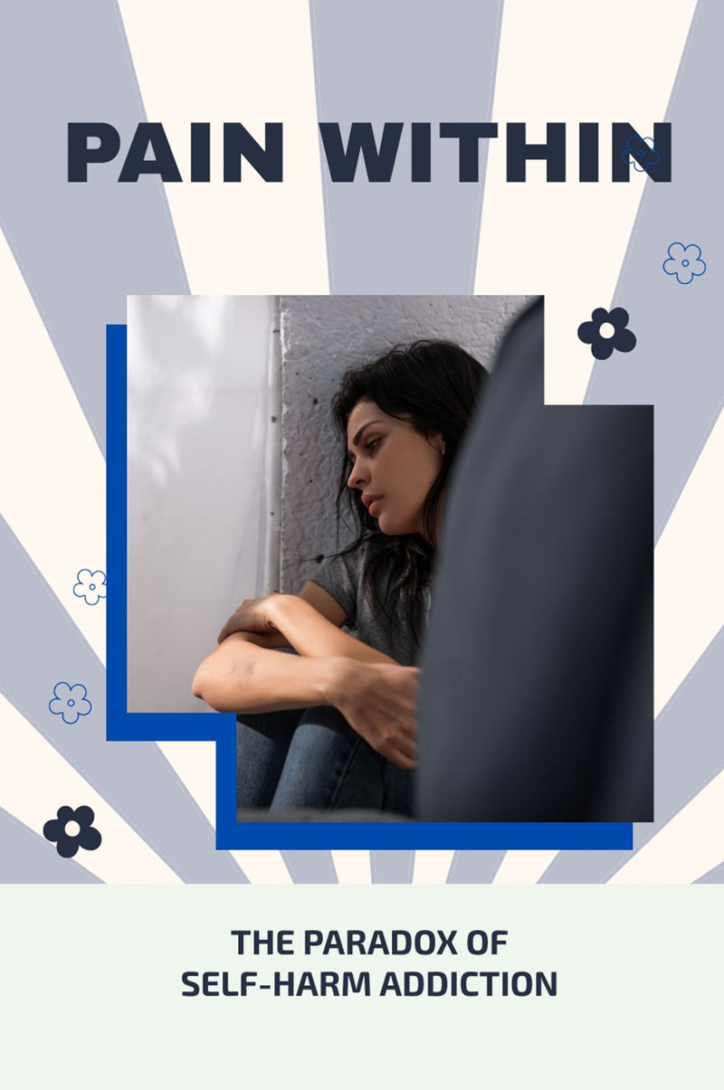 Pain Within: The Paradox of Self-Harm Addiction