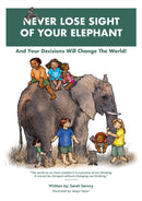 Never Lose Sight of Your Elephant - And Your Decisions Will Change the World!