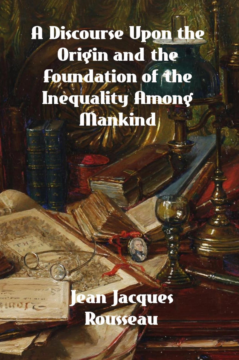 A Discourse Upon The Origin And The Foundation Of The Inequality Among Mankind